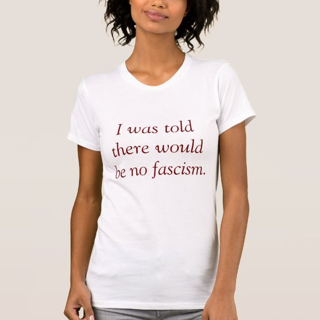 T-shirt On m'a dit qu'il n'y aurait pas de fascisme. (Devant)