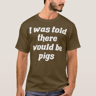T-shirt On M'A Dit Qu'Il Y Aurait Pigs Premium3098