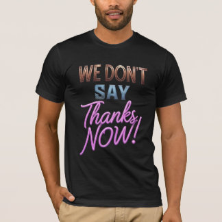 T-Shirt On Ne Dit Plus Merci Maintenant ! Typograp