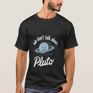 T-shirt On ne parle pas de Pluto Drôle de design d'humour