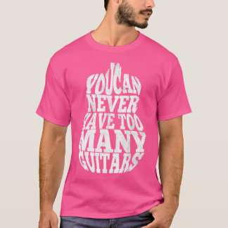 T-shirt On Ne Peut Jamais Avoir Trop De Guitares Blanches.