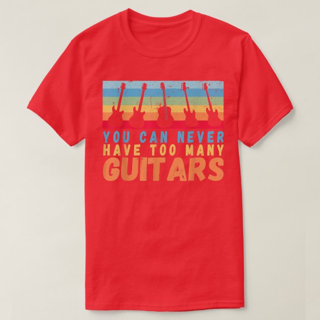T-shirt On Ne Peut Jamais Avoir Trop De Guitares Musique A (Design devant)