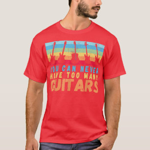 T-shirt On Ne Peut Jamais Avoir Trop De Guitares Musique A