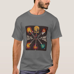 T-SHIRT ON NE PEUT JAMAIS AVOIR TROP DE GUITARS