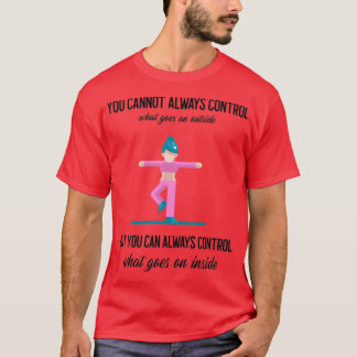 T-shirt On ne peut pas toujours contrôler ce qui se passe 