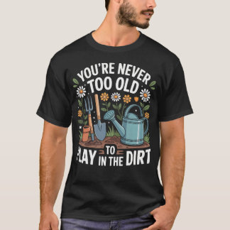 T-shirt On N'Est Jamais Trop Vieux Pour Jouer Dans La Terr