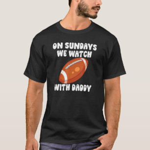 T-shirt On Sundays We Watch With Daddy Football Family Kid