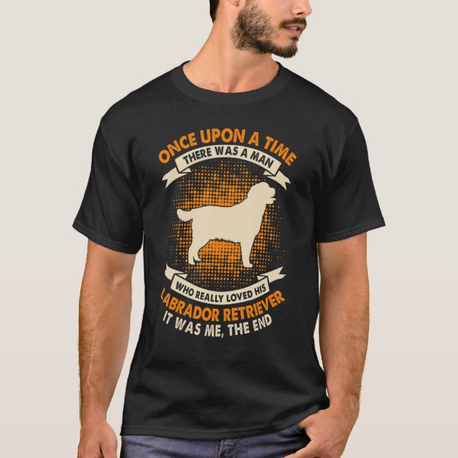 T-shirt Once Upon Time There Quoi Man Labrador Retriever (Devant)