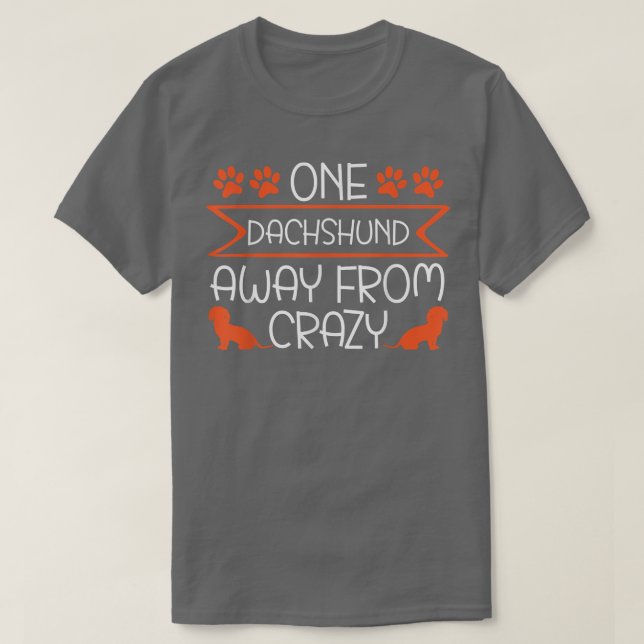 T-shirt One Dachshund Away From Crazy Dog Lover Wiener Pup (Design devant)