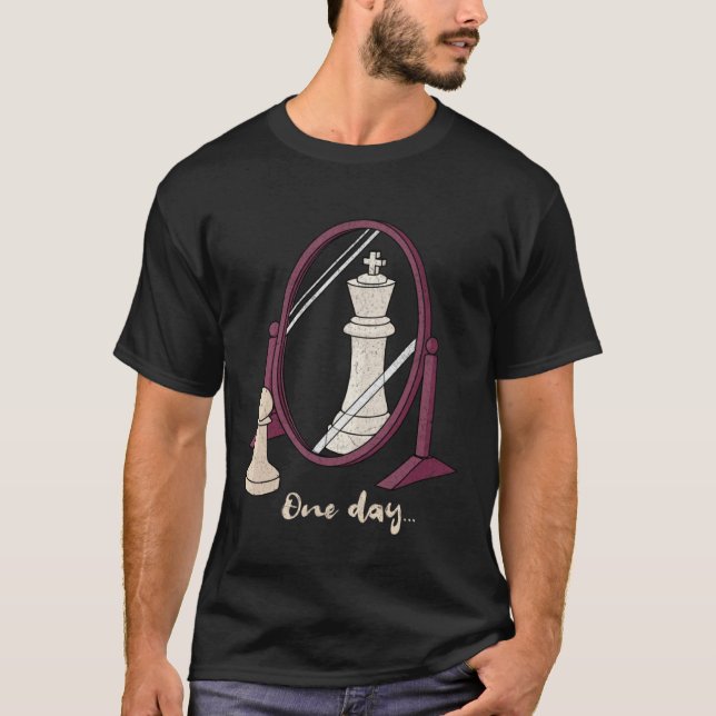 T-shirt One Day  Chess Pawn to a King Player Strategy Sarc (Devant)