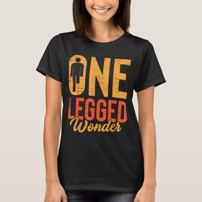 T-shirt One Legged Wonder Funny Leg Amputee Prosthetic Han (Devant)
