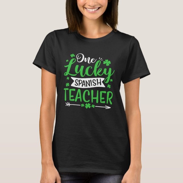 T-shirt One Lucky Spanish Teacher SHamrock St Patricks Day (Devant)