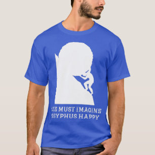 T-shirt One must imagine Sisyphus happy