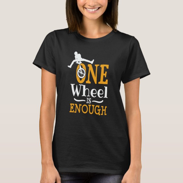 T-shirt one wheel is enough Acrobatic Unicycle (Devant)