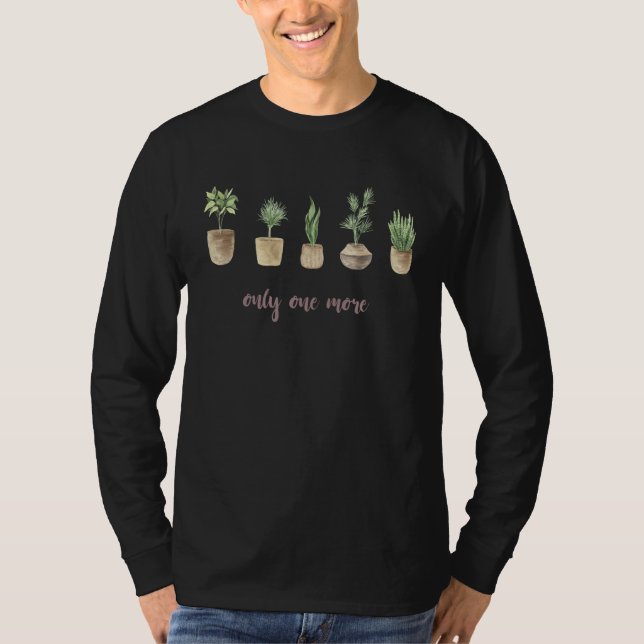 T-shirt Only One More Plant Gardening Flower Horticulture  (Devant)
