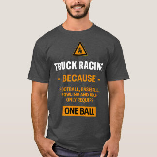 T-shirt Only Require One Ball Truck Racing Adventure Sport