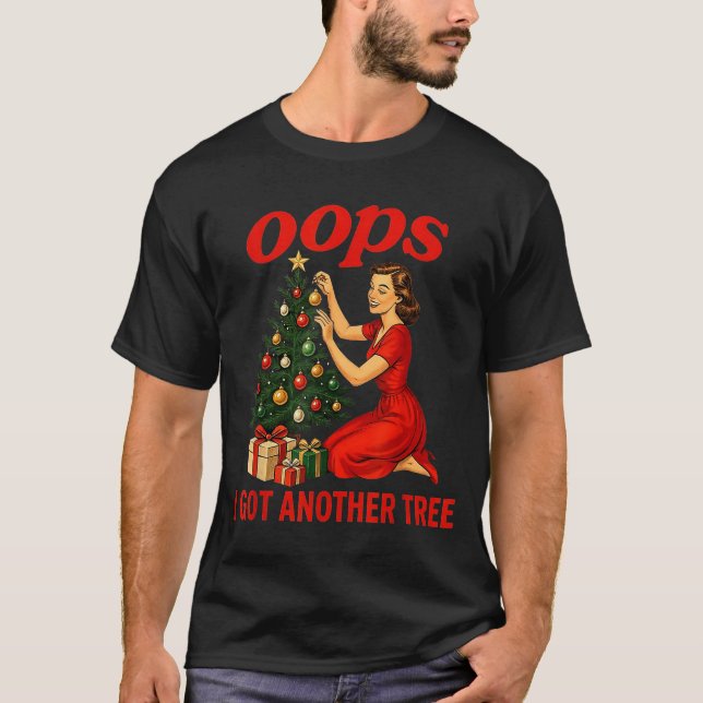 T-shirt Oops I Got Another Tree Funny Retro Christmas  (Devant)