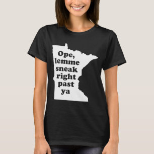 T-shirt Ope Lemme Sneak Right Past Ya Minnesota Midwest Hu