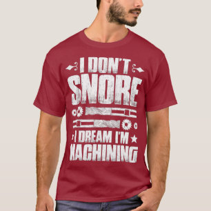 T-shirt Opérateur CNC I ne Snore CNC Machinist