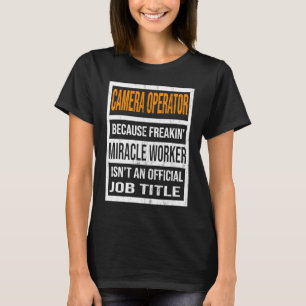 T-shirt Opérateur de caméra Parce que Miracle Worker Drôle