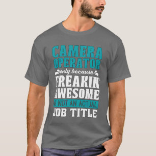 T-shirt Opérateur De Caméra Uniquement Parce Que Freakin V