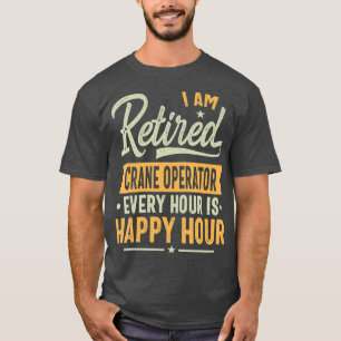 T-shirt Opérateur de grue à la retraite Idées cadeaux Grue