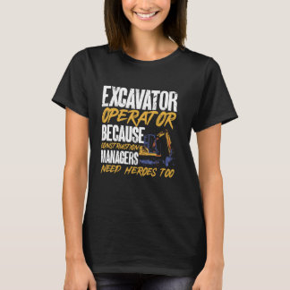 T-shirt Opérateur d'excavateur parce que les gestionnaires