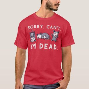 T-shirt Opossum désolé je ne peux pas je suis mort humour