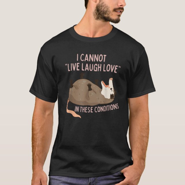 T-shirt Opossum I Cannot Live Laugh Love In These Conditio (Devant)