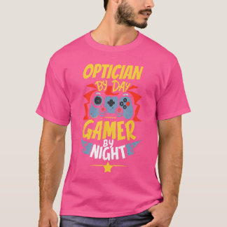 T-shirt Opticien de jour joueur de nuit Drôle Opticien Gam