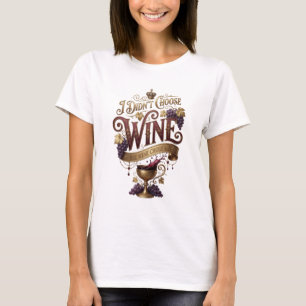 T-shirt Or Crisp I N'AI PAS CHOISI LE VIN, LE VIN M'A CHOI