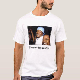 T-shirt Or de Gimme DA ! ! !