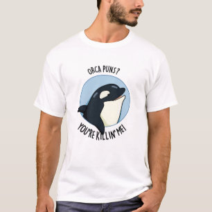 T-shirt Orca Puns Vous êtes Killin Me Funny Killer Whale P
