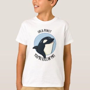T-shirt Orca Puns Vous êtes Killin Me Funny Killer Whale P