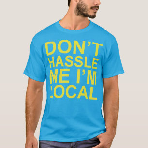 T-shirt Original Don't Hassell Me Je suis local ~ Drôle