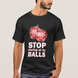 T-shirt Ornement Noël Drôle Arrêtez de Regarder Mes Boules