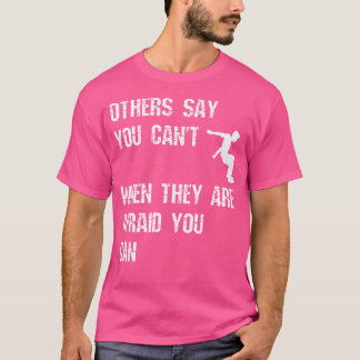 T-shirt Others Say You Can'T When They Are Afraid You Can 