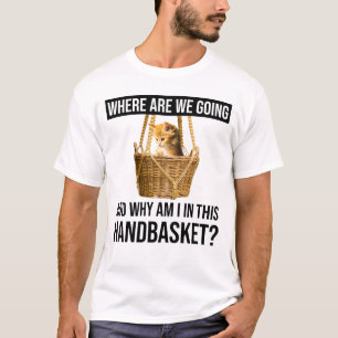 T-shirt Où Allons-Nous Et Pourquoi Suis-Je Dans Ce Panier