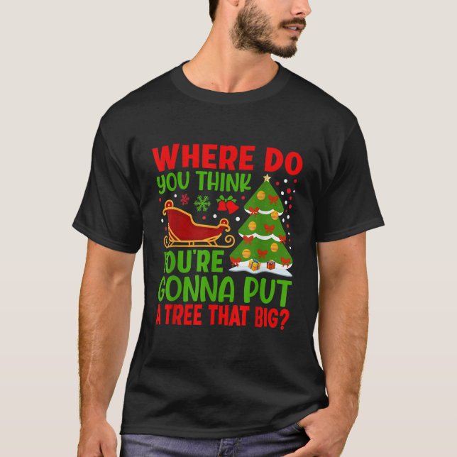 T-shirt Où crois-tu que tu vas mettre un arbre qui (Devant)