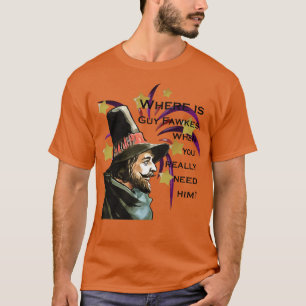 T-shirt Où Est Guy Fawkes Quand Vous Avez Vraiment Besoin 