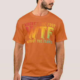 T-shirt Où est la nourriture WTF sans l'agriculteur drôle 