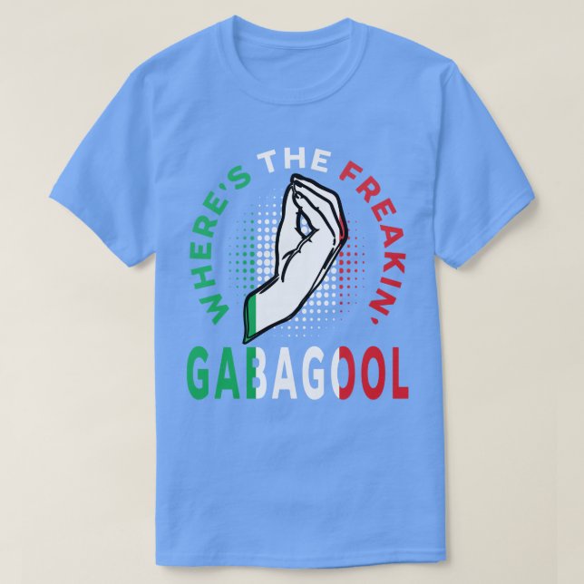 T-shirt Où Le Freakin Gabagool Italien Slang Funny Gi (Design devant)