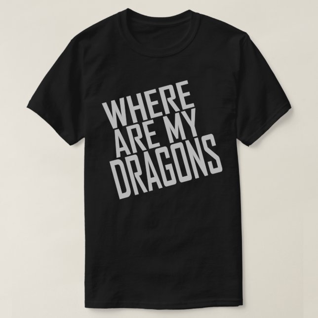T-SHIRT OÙ SONT MES DRAGONS UNE LIGNE (Design devant)