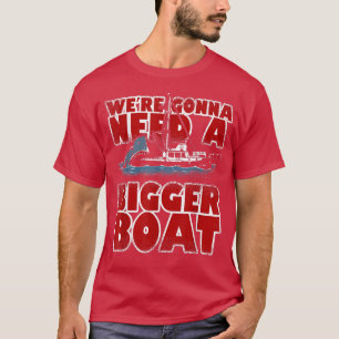 T-shirt Où Vont Avoir Besoin D'Un Plus Grand Bateau Amoure