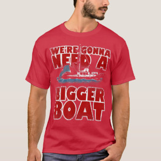 T-shirt Où Vont Avoir Besoin D'Un Plus Grand Bateau Amoure