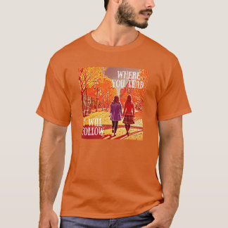 T-shirt Où vous menez, je suivrai les filles marchant en a