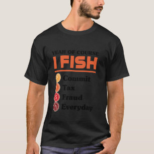 T-shirt Ouais Bien Sûr Je Pêche Commet une fraude fiscale