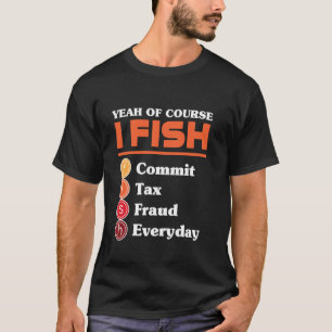 T-shirt Ouais Bien Sûr Je Pêche Commet une Fraude Fiscale