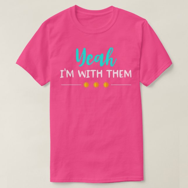 T-shirt Ouais Je Suis Avec Eux T Shirt Funny Vacances Fami (Design devant)