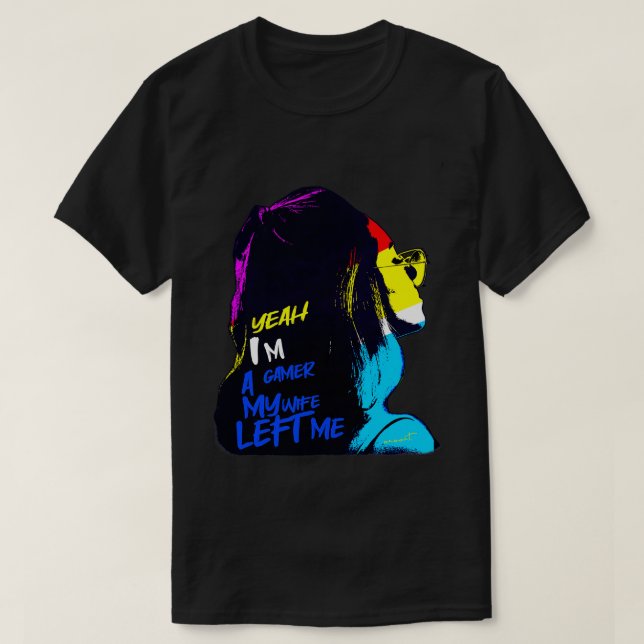 T-shirt Ouais, je suis un gamer Ma femme m'a quitté (Design devant)
